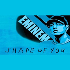 Ed Sheeran - Shape Of You Ft Eminem Remix