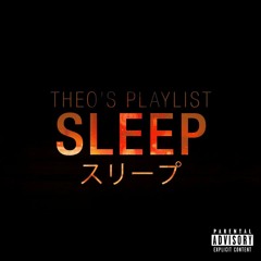 "SLEEP スリープ" - Theo's Playlist #1