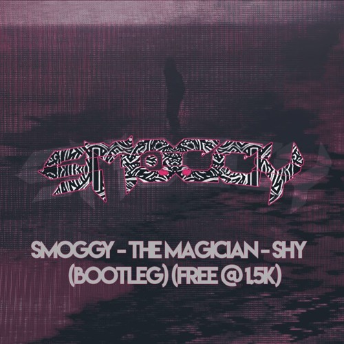 SMOGGY - THE MAGICIAN SHY (BOOTLEG) (FREE DOWNLOAD)