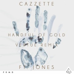 CAZZETTE feat. JONES "Handful Of Gold" (Vertue Remix)