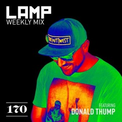 Los Angeles Music Project (LAMP)Weekly Mix #170 Feat Dylan Andrew (Donald Thump)