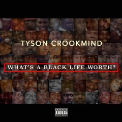 Tyson Crookmind - "What's A Black Life Worth?"