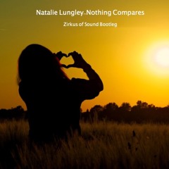 Natalie Lungley-Nothing Compares To You(Zirkus of Sound Bootleg)