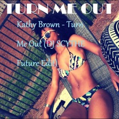 Sol Brothers Feat. Kathy Brown - Turn Me Out (DJ SCYTHE Future Edit)