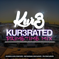 KUR3RATED  - Primetime Mix