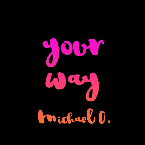 Your Way - Michael O.