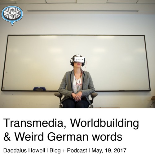 Stream episode 007 Transmedia, Worldbuilding and Weird German Words by