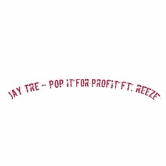 Jay Tre  - Pop It 4 Profit Ft. Reeze