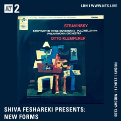 NTS: Shiva Feshareki Presents NEW FORMS- Stravinsky 24.04.17
