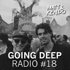 Matt & Kendo - GOING DEEP Radio # 18