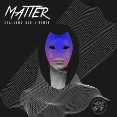 Shallows - Matter (BLU J remix)