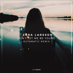 Zara Larsson - Don't Let Me Be Yours (OutaMatic Remix)
