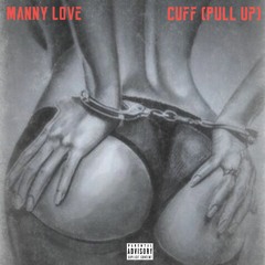 Manny Love - Cuff (Pull Up)