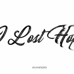 I Lost Hope - AumenJoy