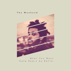 The Weeknd - What You Want (Rafiki's Coffee Shop Remix)