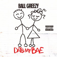 Ball Greezy - Dats My Bae