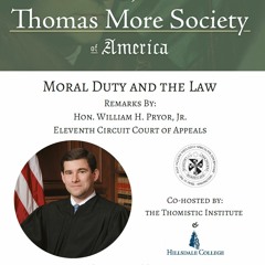 Hon. William H. Pryor, Jr: "Moral Duty and the Rule of Law" (May 2017, DC)
