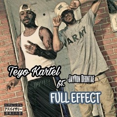 Teyo Kartel - Full Effect (ft. JayVon Deontae)