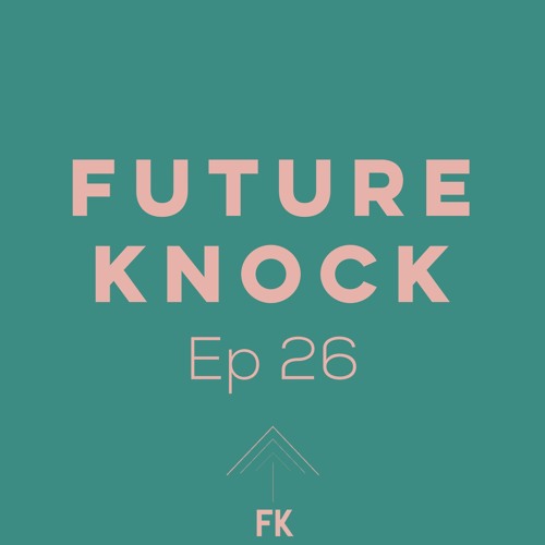 Ep. 26 by FUTURE KNOCK Free Listening on SoundCloud