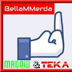 MAD3W & TEKA-BELLAMMERDA.....(POSSO DIRLO)