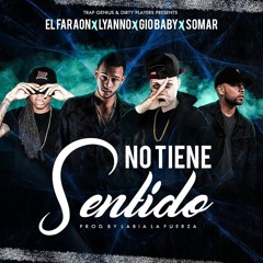 No Tiene Sentido - Gio Baby x El Faraon x Lyanno x SOMAR (Prod.by Labia La Fuerza)