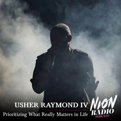 EP 38: Usher Raymond IV - Prioritizing What Really Matters in Life