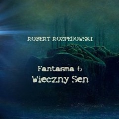 Fantasma 6 - WIECZNY SEN / Robert Rozpędowski, Paulina Stolarczuk, Jacek Kilian