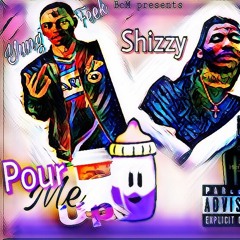 Pour Me Up Ft. Shizzy p