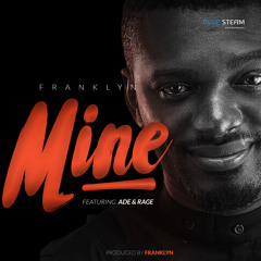 Mine ft Ade & Rage {Prod by FRANKLYN}