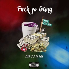E Da Don - Fuck Yo Gang (ft. FykeNumba13)