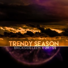 Brickside Leem Ft Zay $$ - Trendy $eason