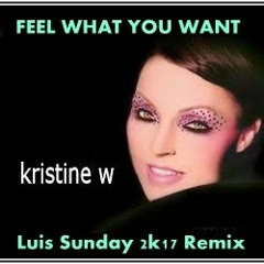 KRISTINE W. - FEEL WHAT YOU WANT (Luis Sunday 2K17 Remix)