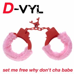 D-Vyl - set me free why don't cha babe