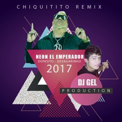 Dj Gel Feat. Neon El Emperador - Despasito - Devagarinho  (CHIQUITITO REMIX 2017)