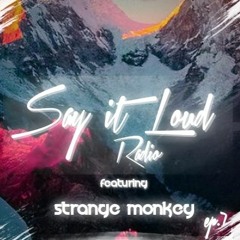 Say It Loud Radio - Ep. 007 | Guest - Strange Monkey [Free Download]