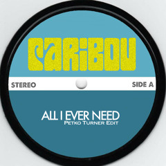 Caribou - All I Ever Need (Petko Turner & Dynamiks Edit) - Free Download