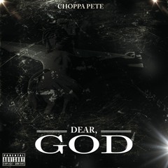 Choppa Pete - Dear God