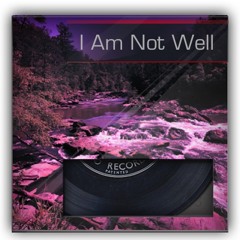 I Am Not Well
