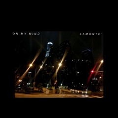 On My Mind (Prod by Lamonte')