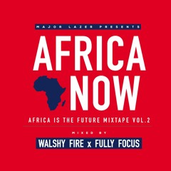 Major Lazer X Walshy Fire X Fully Focus - Africa Now (AITF Vol. 2)