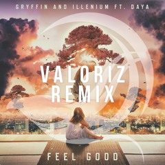 Gryffin & Illenium - Feel Good (Feat. Daya) (Valoriz Remix)