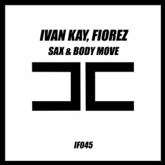 Ivan Kay & Fiorez - Sax & Body Move (Original Mix)