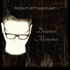 NegativePowerUnit - Distorted Memories