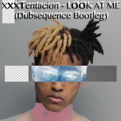 XXXTentacion - Look At Me (Dubsequence Bootleg)