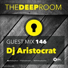 TheDeepRoomGuestMix 146 - Dj Aristocrat