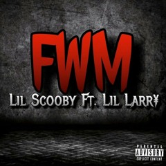Lil Scooby ft Lil' Larr¥ FWM