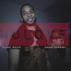 NO LOVE "Fame Reek & Jade Omari"