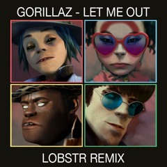 Gorillaz - Let Me Out (Lobstr Remix)