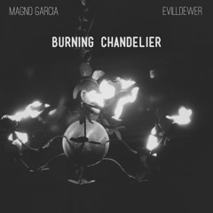 Magno Garcia- Burning Chandelier (Prod. by EvillDewer)