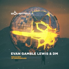 FREE DOWNLOAD - Evan Gamble Lewis & DM - This Is Why I'm Underground - Bombtraxx ⬇ FREE DOWNLOAD